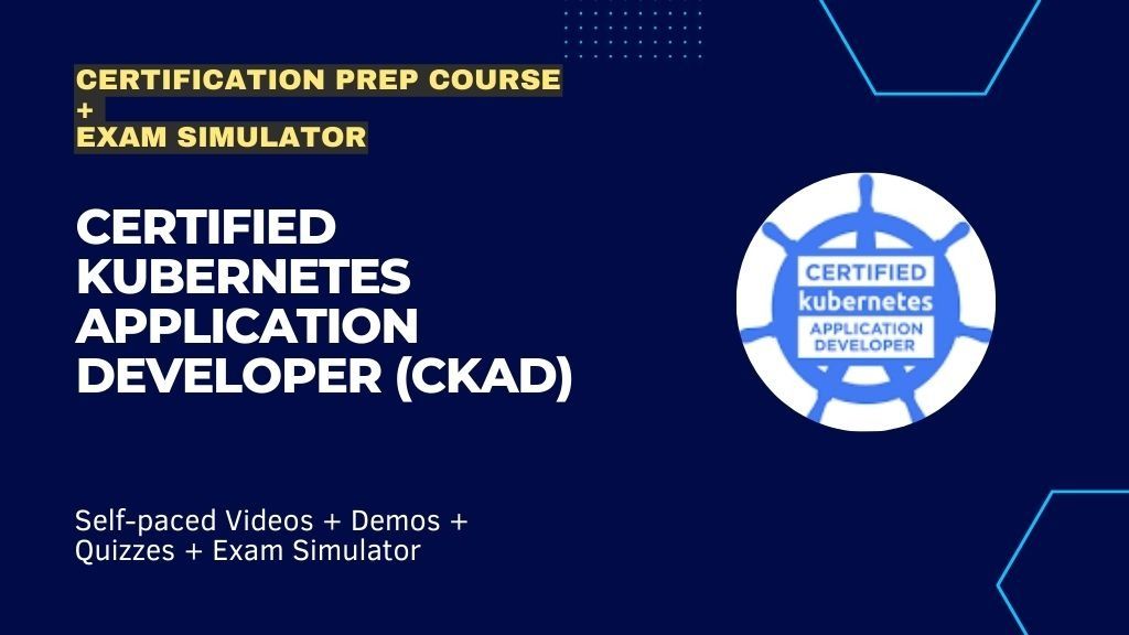 Certified Kubernetes Application Developer (CKAD) Cert Prep