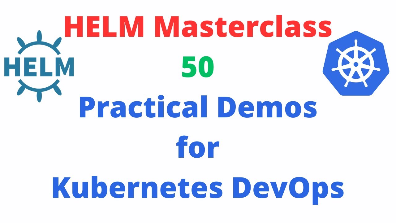 Helm Masterclass 50 Practical Demos for Kubernetes DevOps